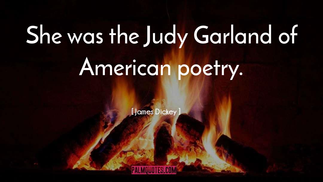 James Dickey Quotes: She was the Judy Garland