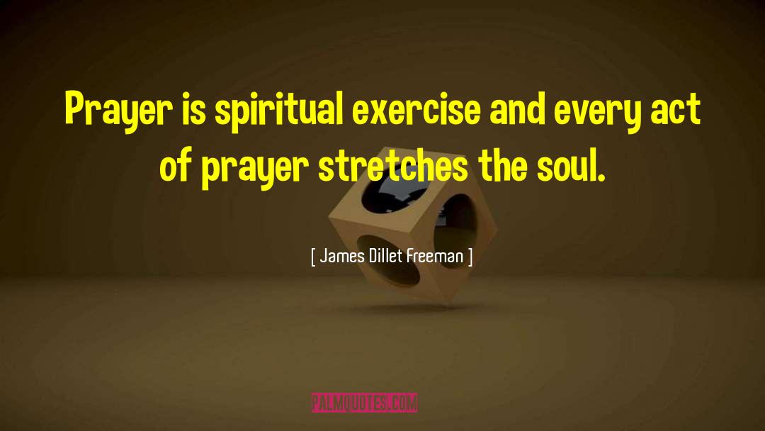 James Dillet Freeman Quotes: Prayer is spiritual exercise and