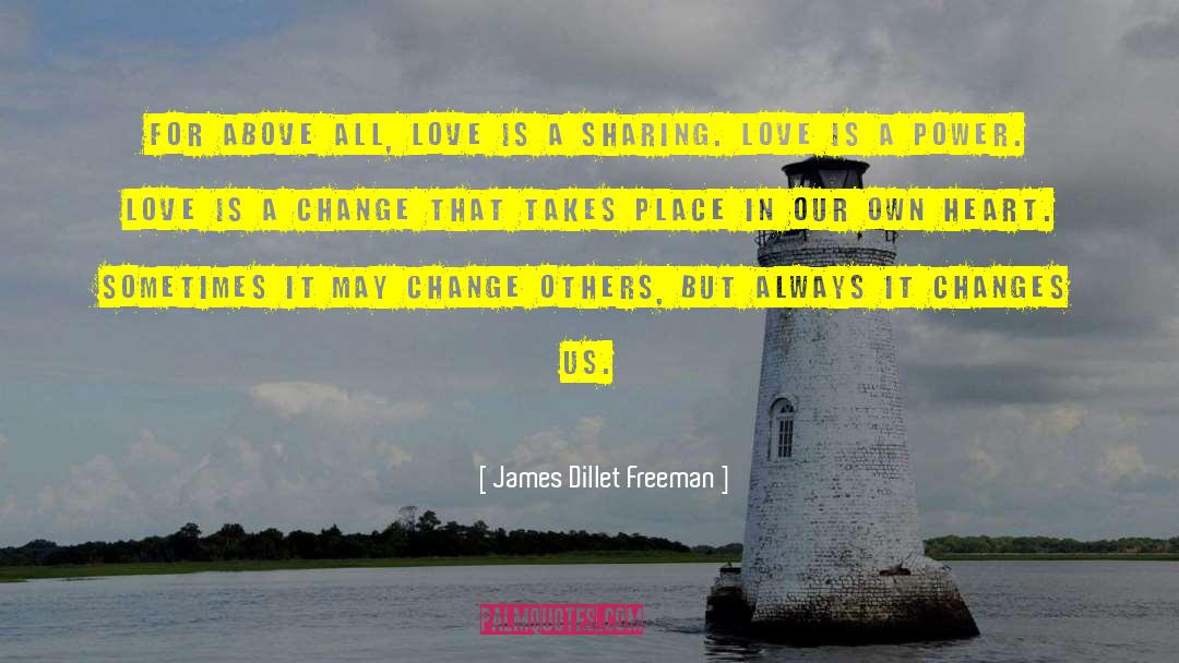 James Dillet Freeman Quotes: For above all, love is