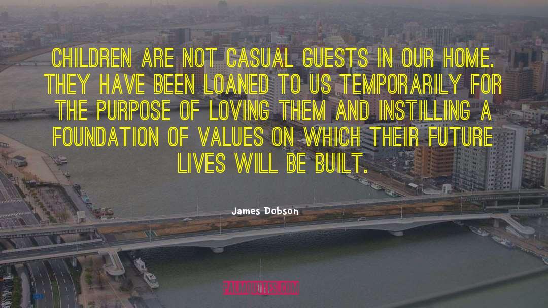 James Dobson Quotes: Children are not casual guests