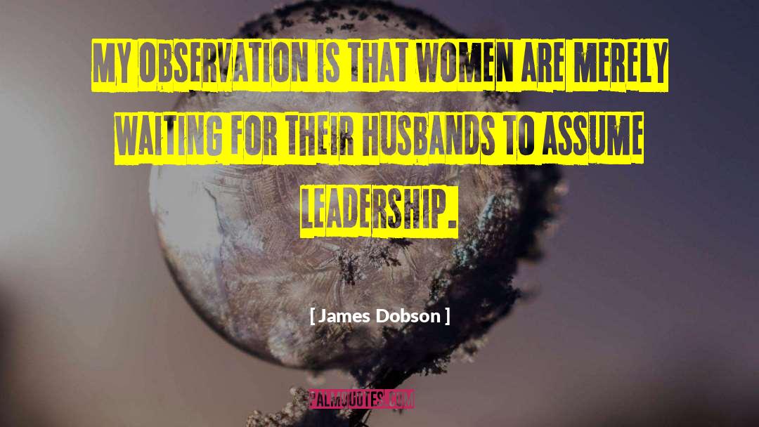 James Dobson Quotes: My observation is that women