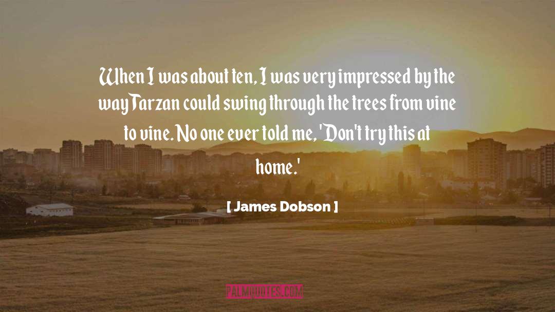 James Dobson Quotes: When I was about ten,