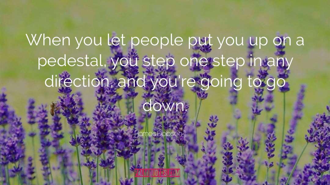 James Dobson Quotes: When you let people put