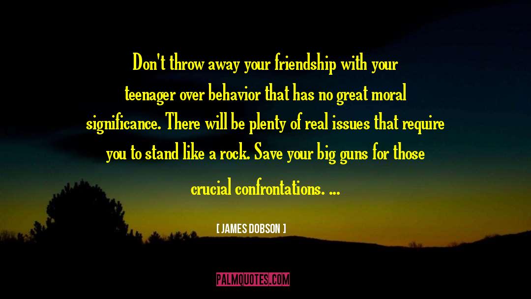 James Dobson Quotes: Don't throw away your friendship