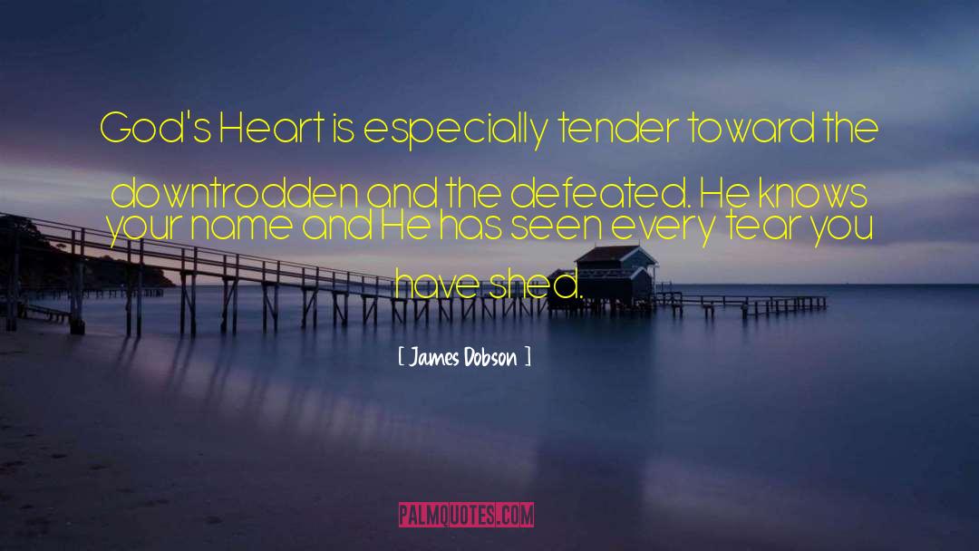 James Dobson Quotes: God's Heart is especially tender