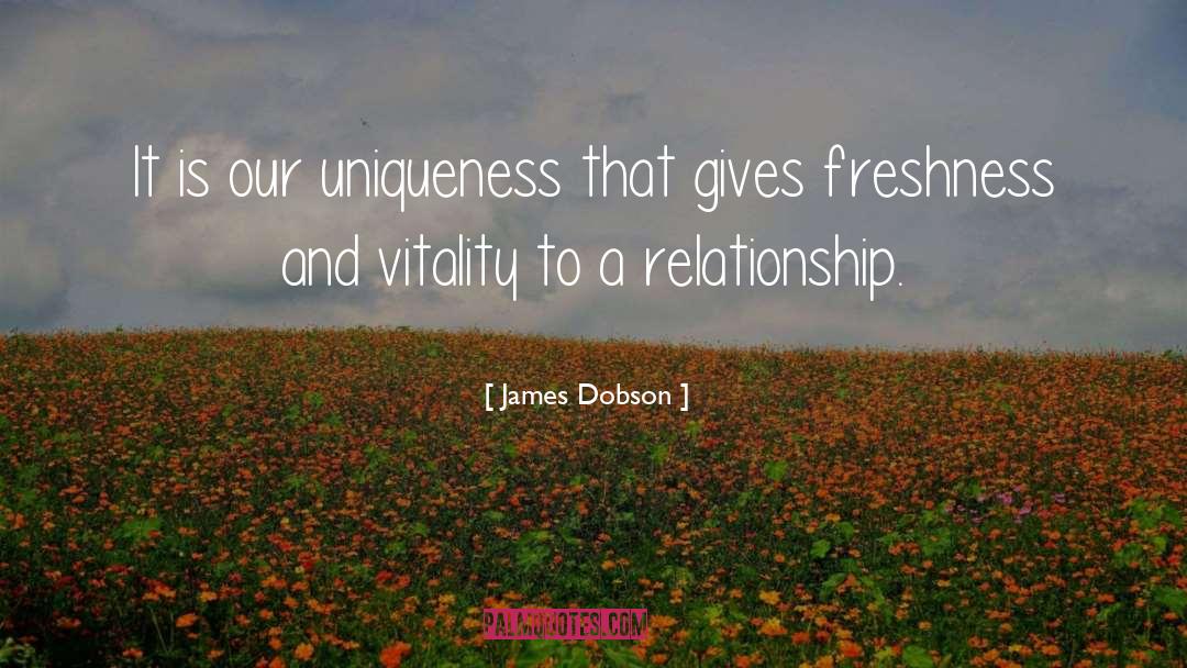 James Dobson Quotes: It is our uniqueness that