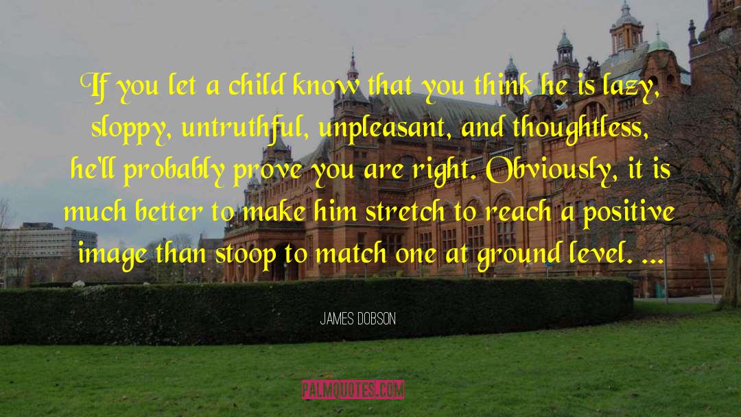 James Dobson Quotes: If you let a child