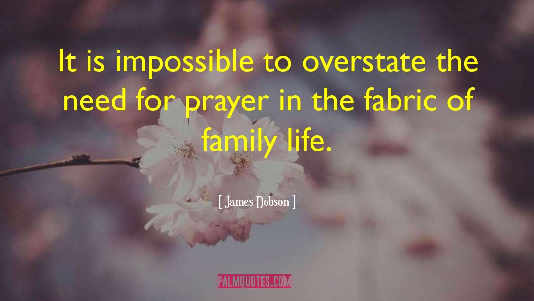 James Dobson Quotes: It is impossible to overstate