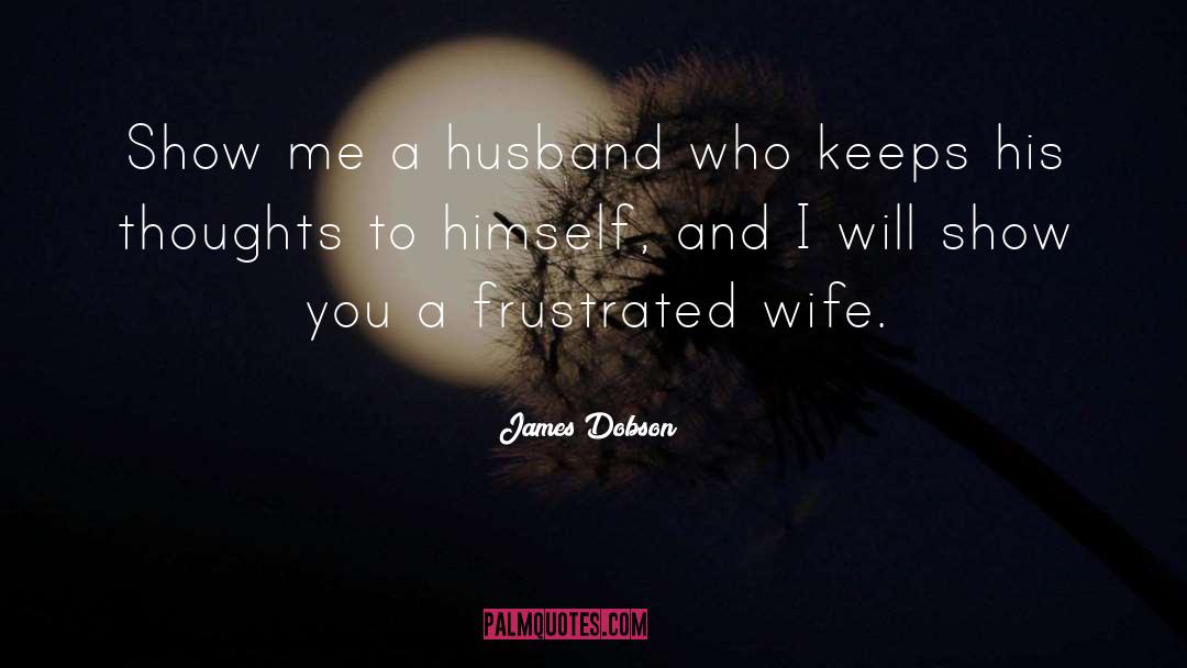 James Dobson Quotes: Show me a husband who