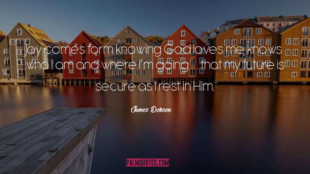 James Dobson Quotes: Joy comes form knowing God