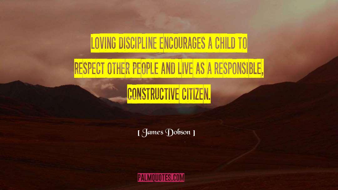 James Dobson Quotes: Loving discipline encourages a child