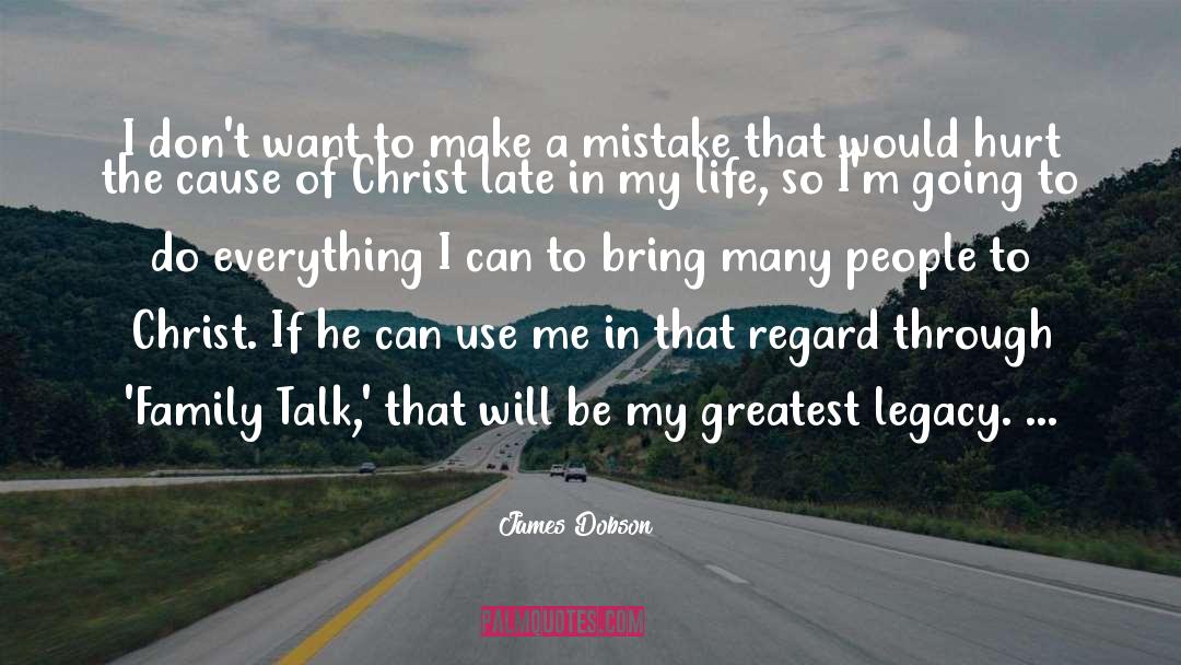 James Dobson Quotes: I don't want to make