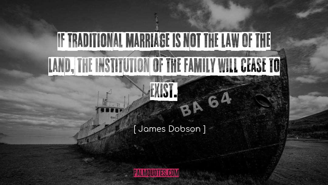 James Dobson Quotes: If traditional marriage is not