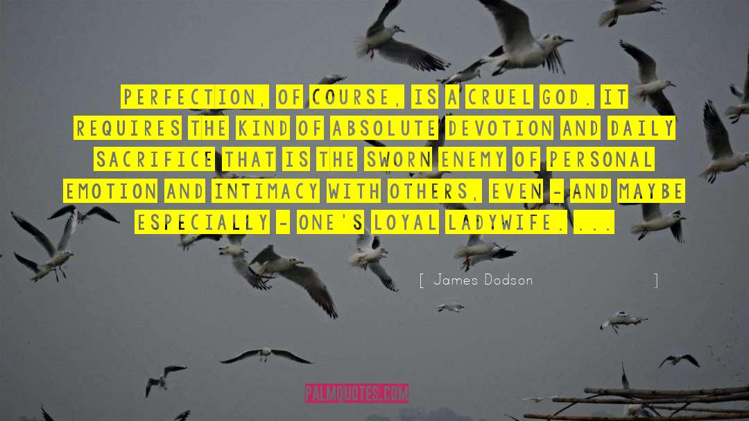 James Dodson Quotes: PERFECTION, OF COURSE, is a