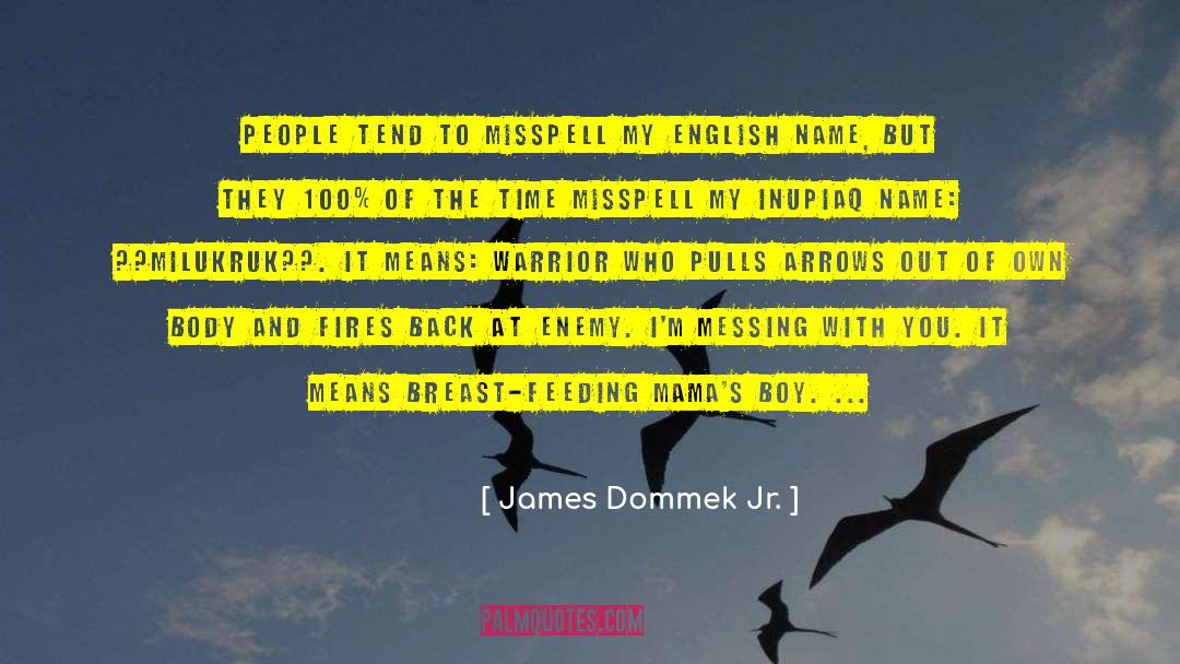 James Dommek Jr. Quotes: People tend to misspell my