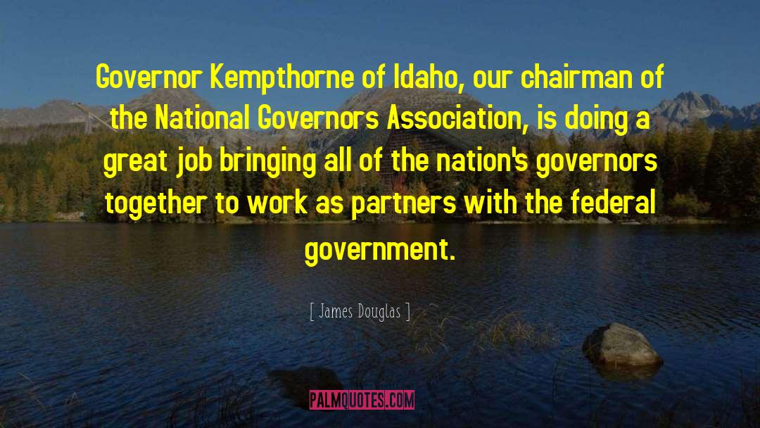 James Douglas Quotes: Governor Kempthorne of Idaho, our