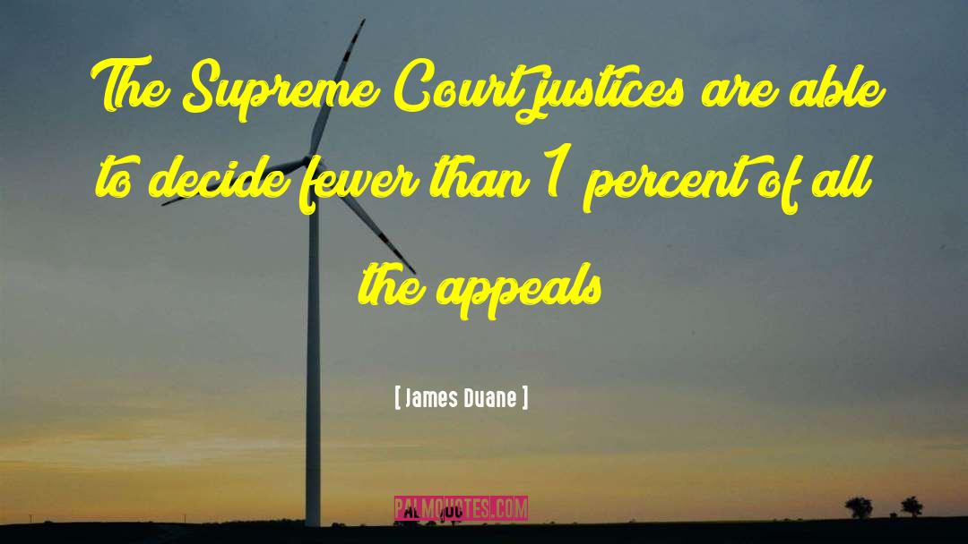 James Duane Quotes: The Supreme Court justices are