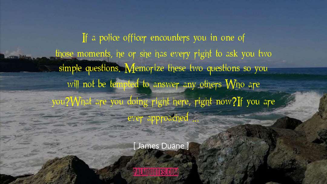 James Duane Quotes: If a police officer encounters