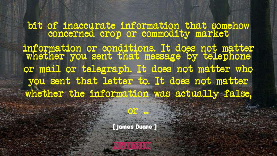 James Duane Quotes: bit of inaccurate information that