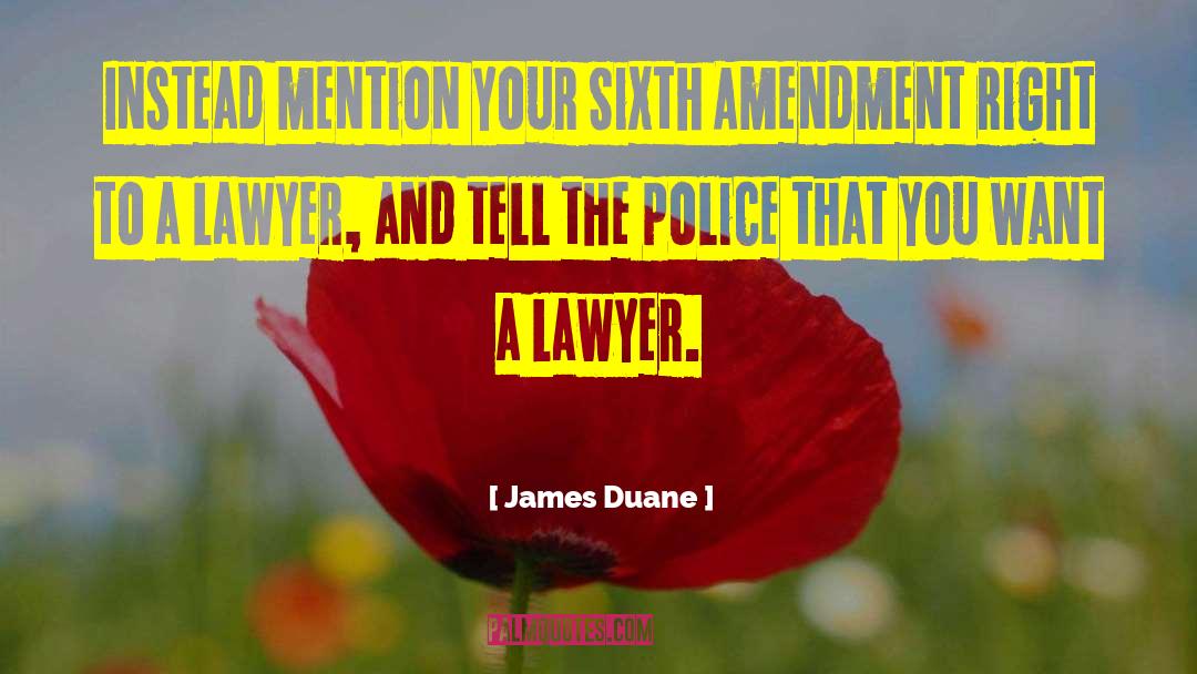 James Duane Quotes: Instead mention your Sixth Amendment