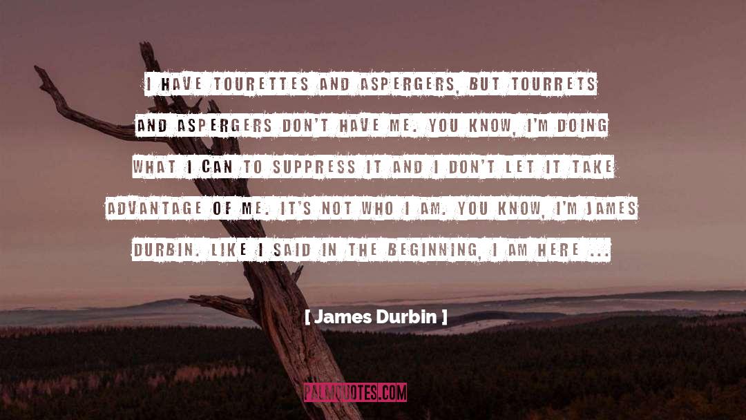 James Durbin Quotes: I have Tourettes and Aspergers,