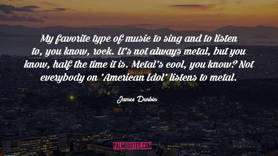 James Durbin Quotes: My favorite type of music