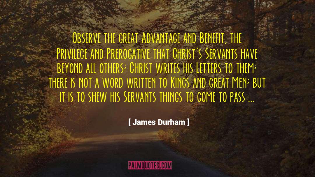 James Durham Quotes: Observe the great Advantage and