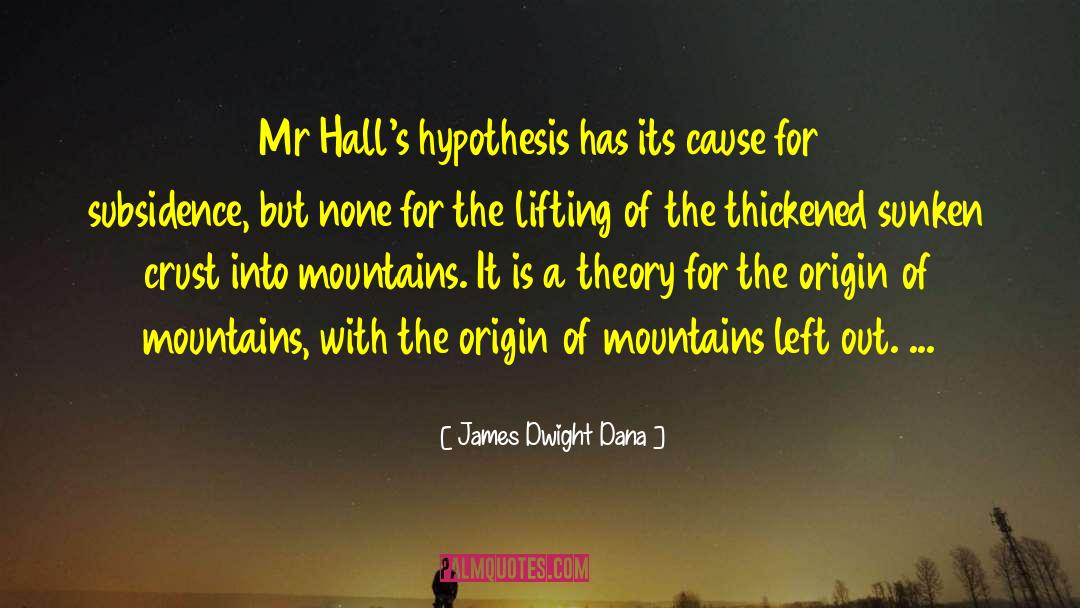 James Dwight Dana Quotes: Mr Hall's hypothesis has its