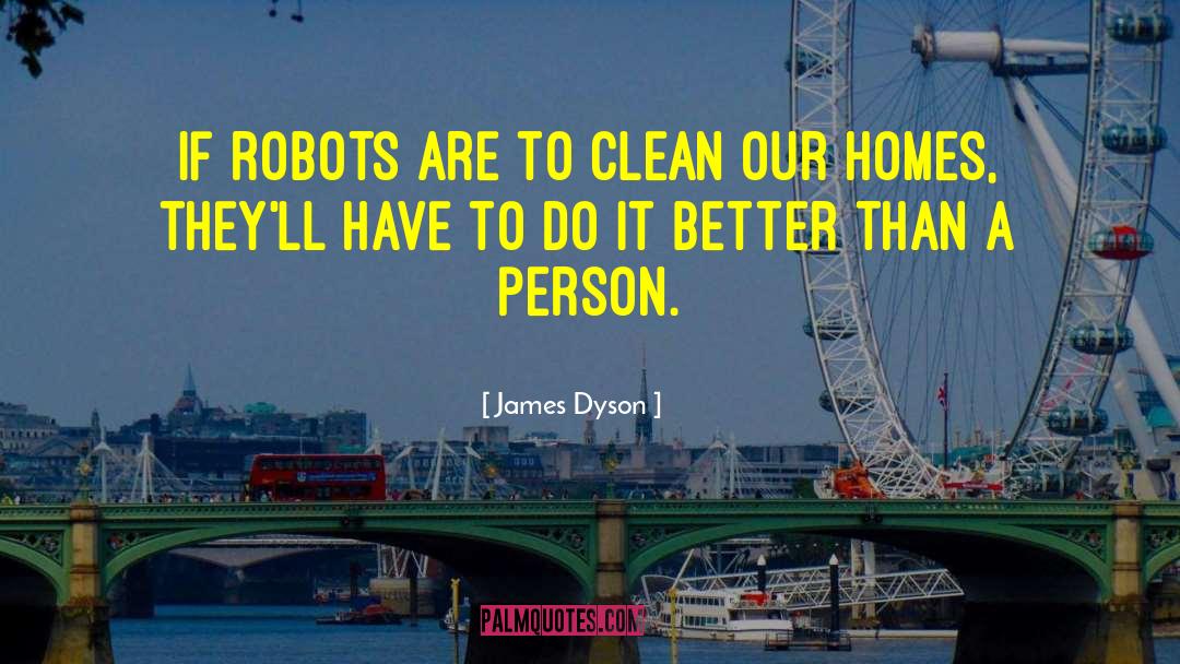 James Dyson Quotes: If robots are to clean