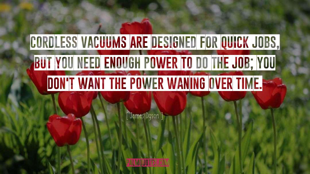 James Dyson Quotes: Cordless vacuums are designed for