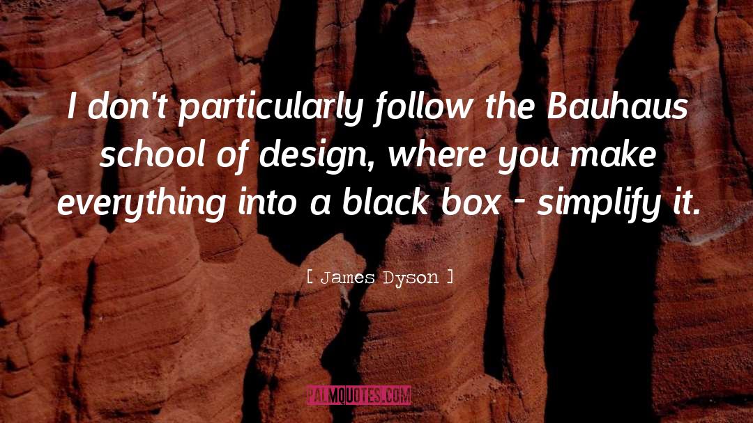 James Dyson Quotes: I don't particularly follow the