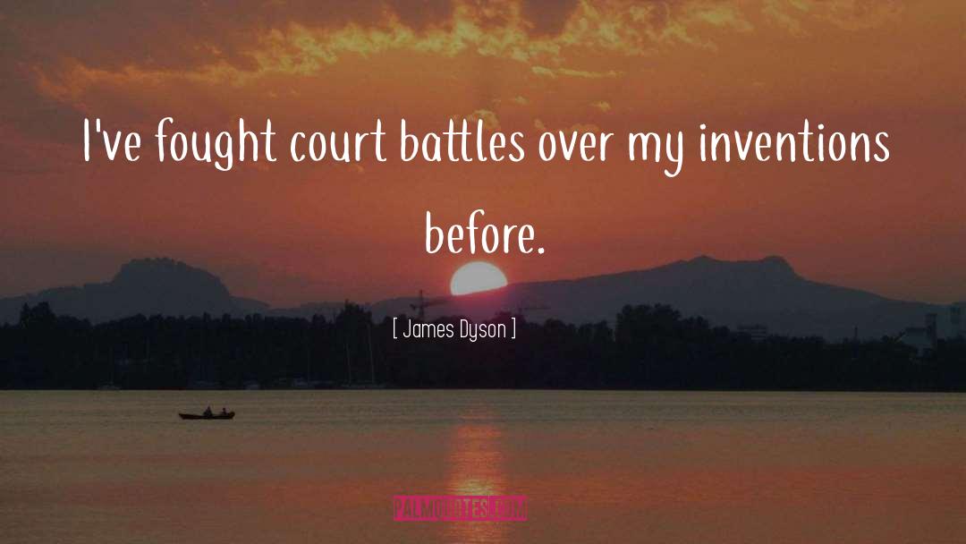 James Dyson Quotes: I've fought court battles over