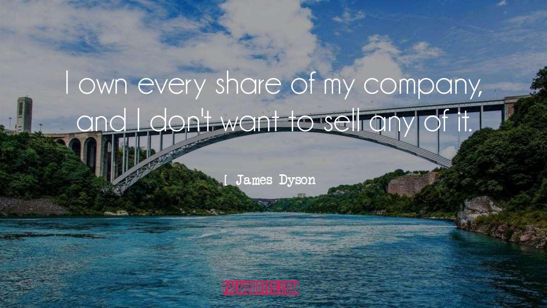 James Dyson Quotes: I own every share of