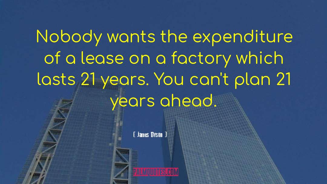 James Dyson Quotes: Nobody wants the expenditure of