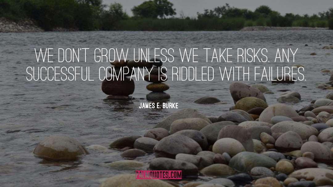James E. Burke Quotes: We don't grow unless we