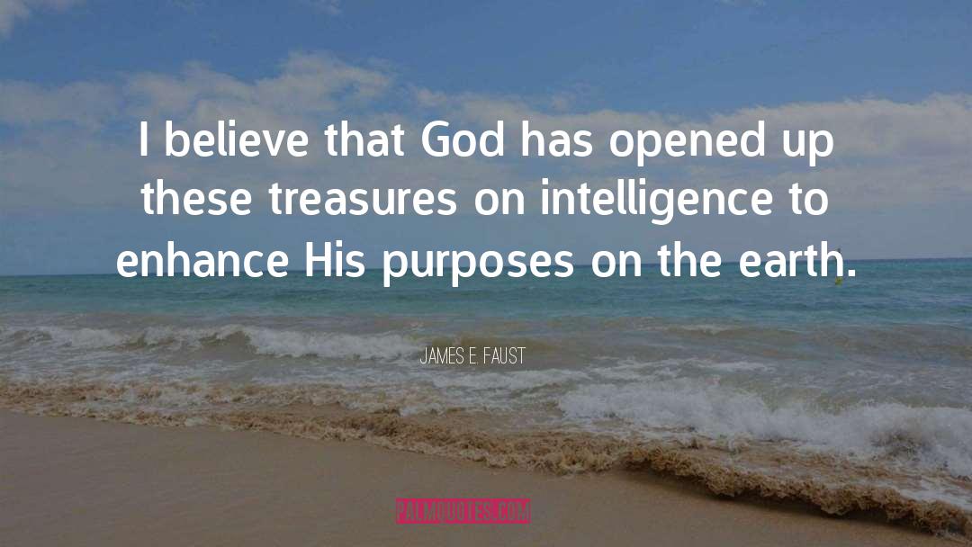 James E. Faust Quotes: I believe that God has