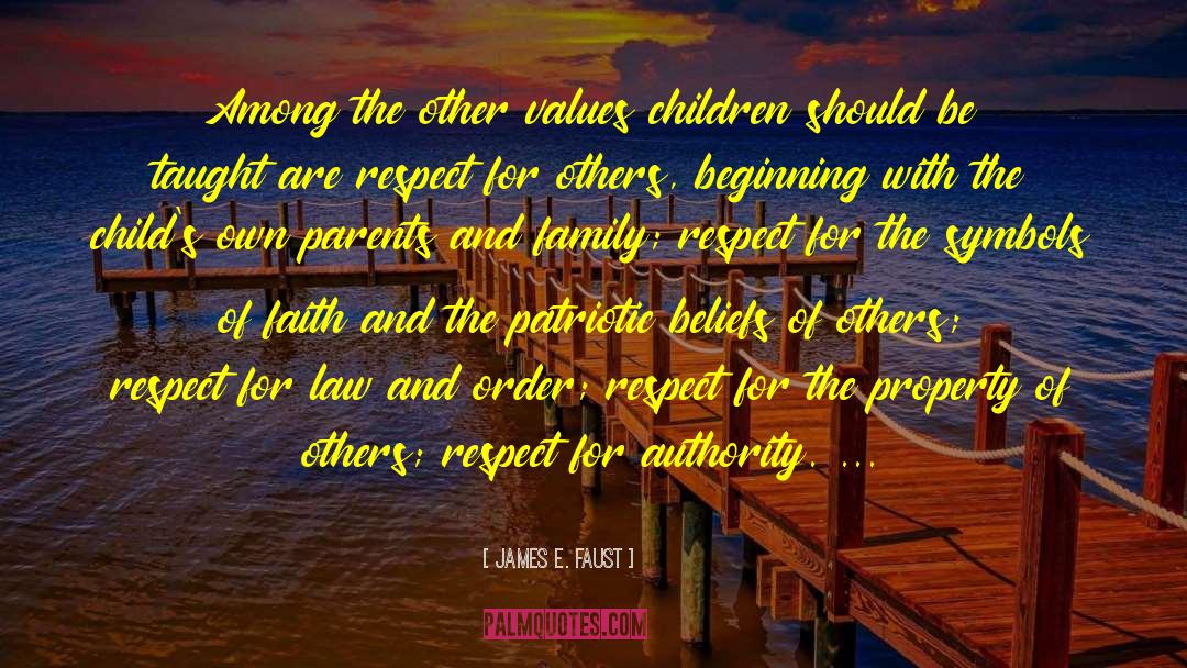 James E. Faust Quotes: Among the other values children