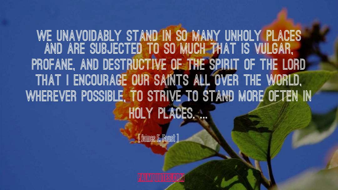 James E. Faust Quotes: We unavoidably stand in so