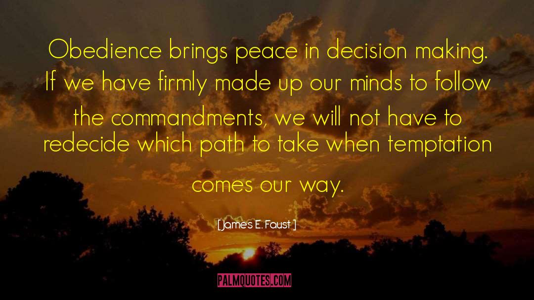 James E. Faust Quotes: Obedience brings peace in decision