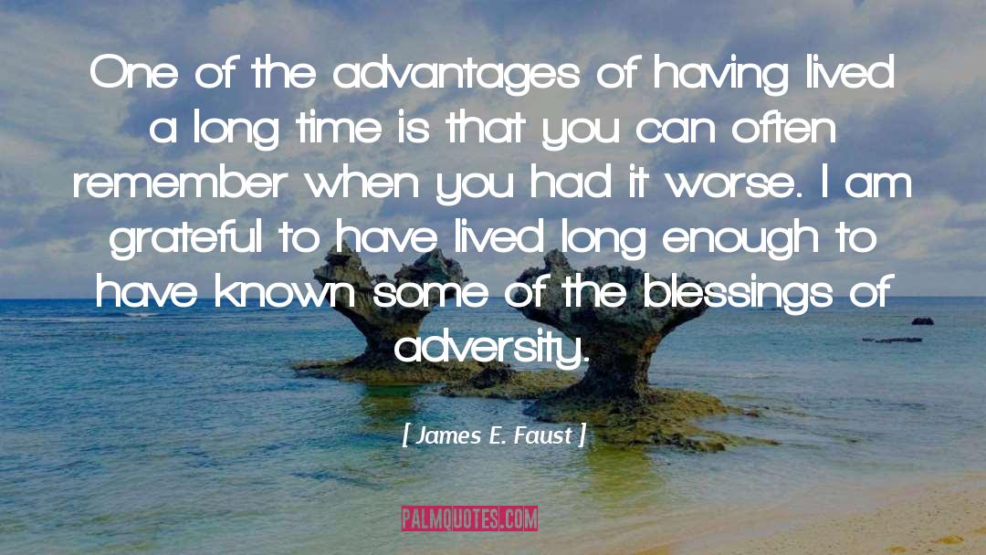 James E. Faust Quotes: One of the advantages of