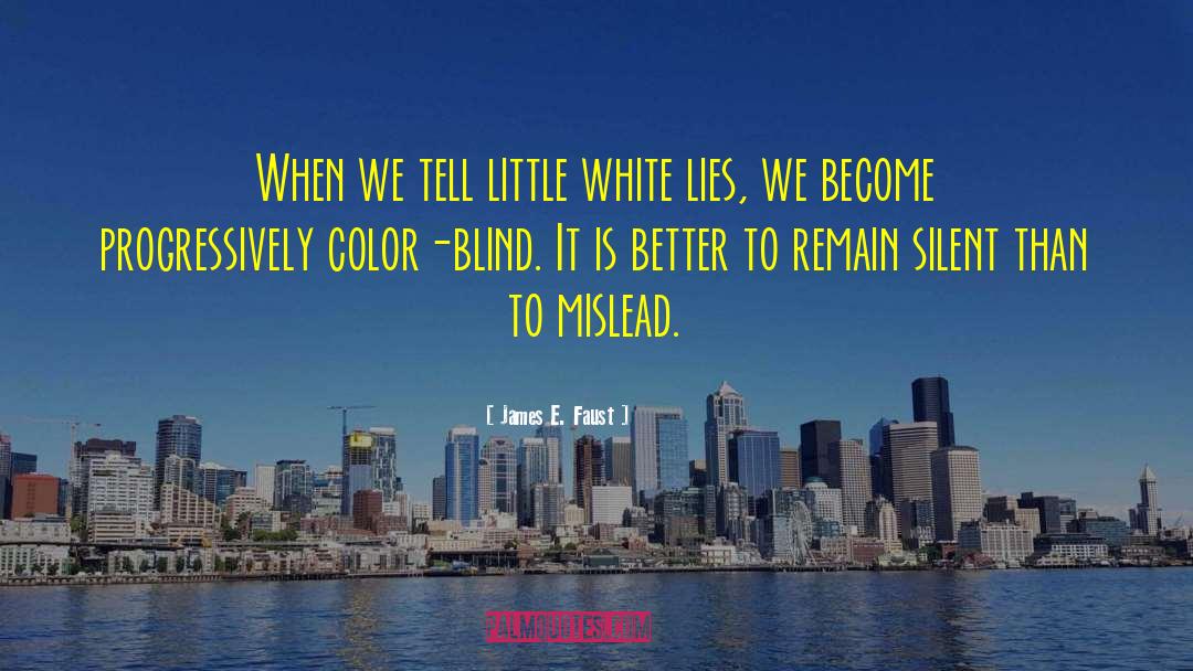 James E. Faust Quotes: When we tell little white