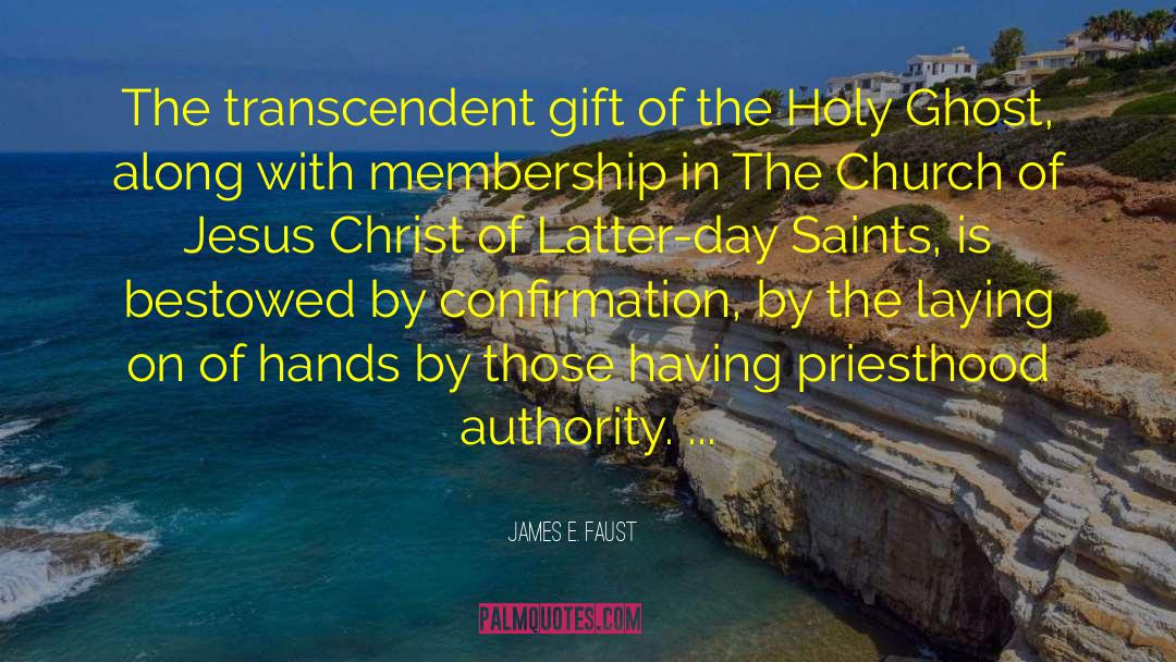 James E. Faust Quotes: The transcendent gift of the