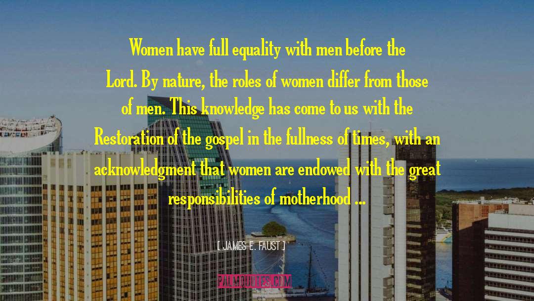 James E. Faust Quotes: Women have full equality with