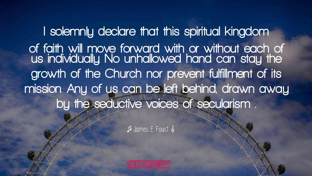 James E. Faust Quotes: I solemnly declare that this