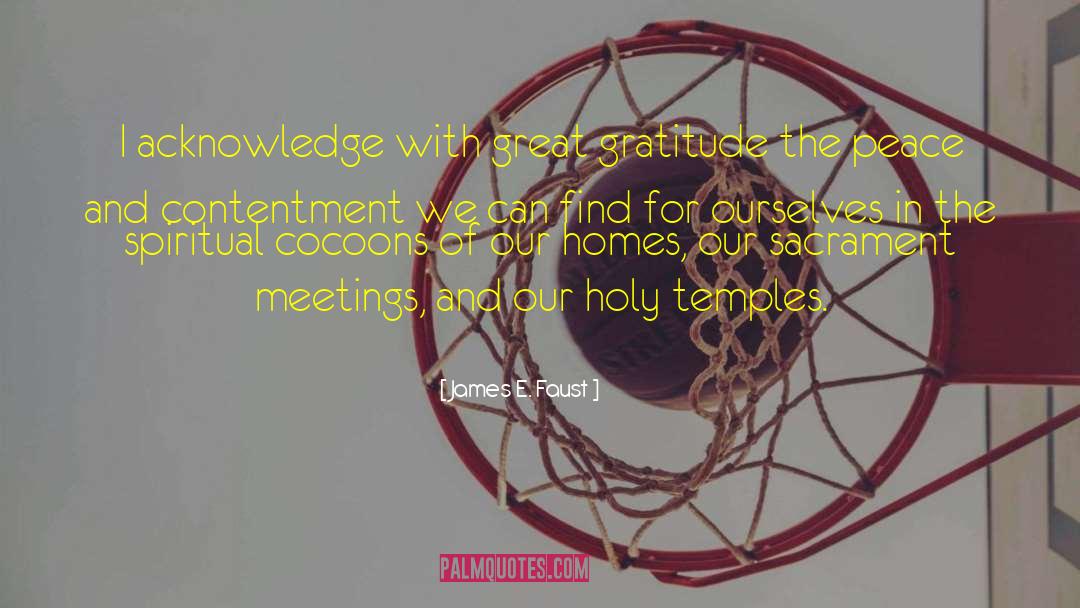 James E. Faust Quotes: I acknowledge with great gratitude