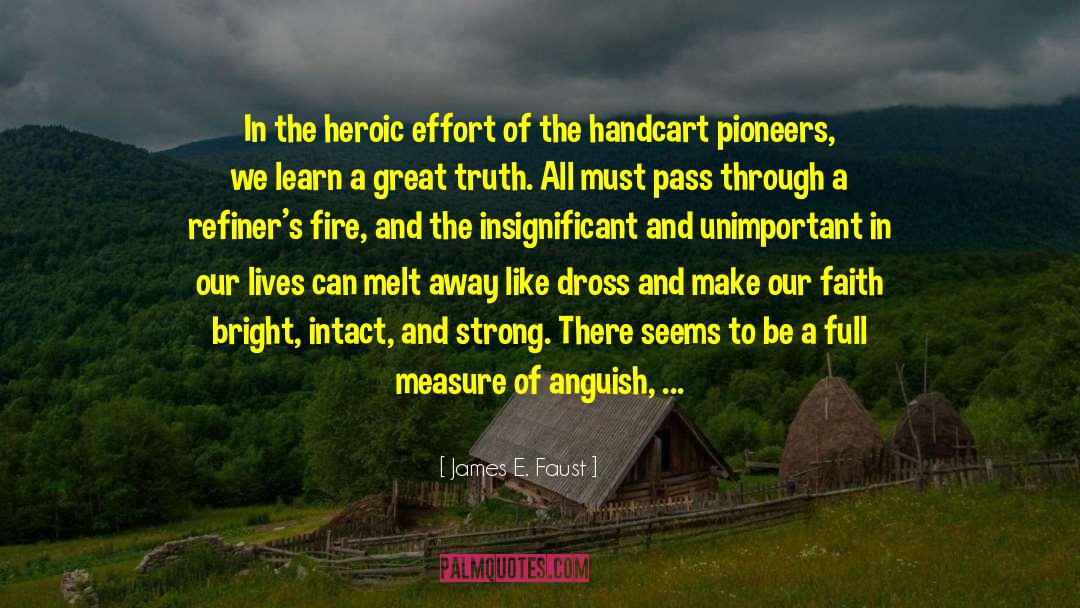 James E. Faust Quotes: In the heroic effort of