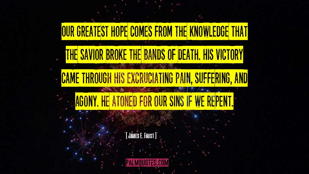 James E. Faust Quotes: Our greatest hope comes from