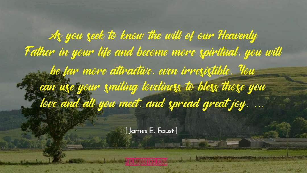 James E. Faust Quotes: As you seek to know