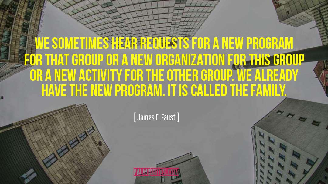 James E. Faust Quotes: We sometimes hear requests for
