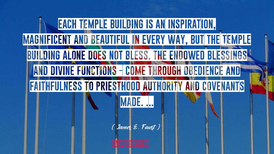 James E. Faust Quotes: Each temple building is an